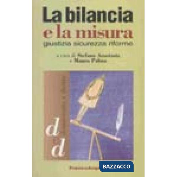 Bilancia e la misura. Giustizia, sicurezza, riforme (La)