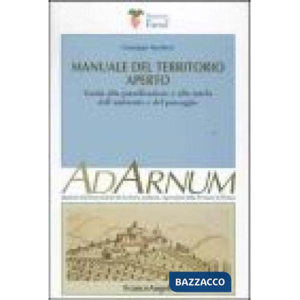 Manuale del territorio aperto. Guida alla pianificazione e alla tutela dell'ambi