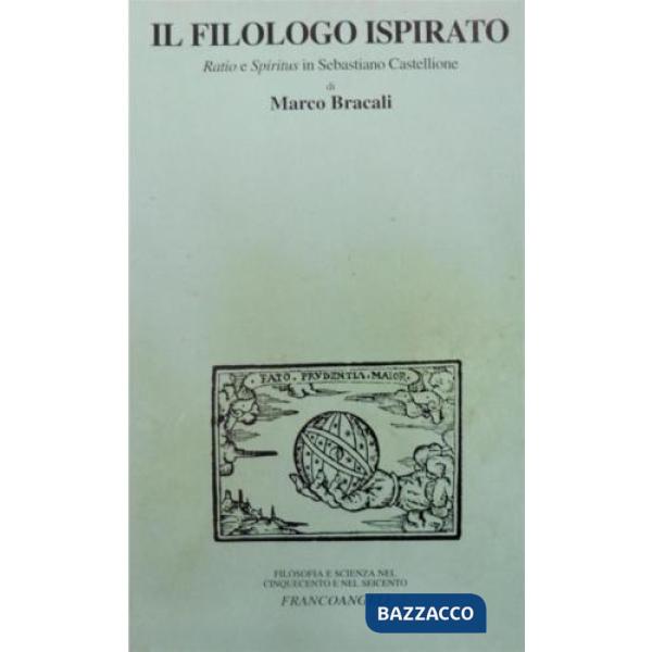 Filologo ispirato. Ratio e spiritus in Sebastiano Castellione (Il)