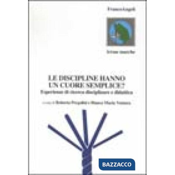 Discipline hanno un cuore semplice? Esperienze di ricerca disciplinare e didattica (Le)