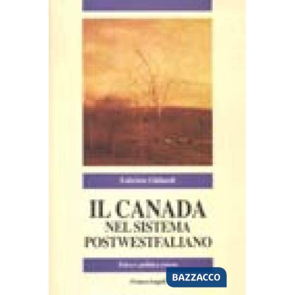 Canada nel sistema postwestfaliano. Etica e politica estera (Il)