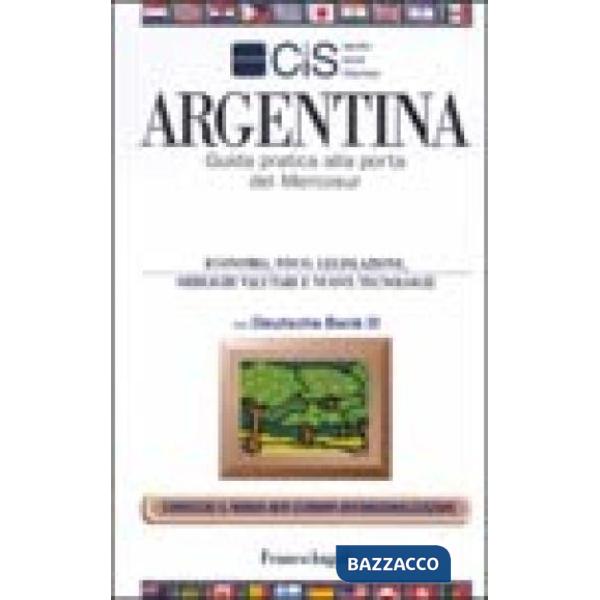 Argentina. Guida pratica alla porta del Mercosur. Economia, fisco, legislazione,