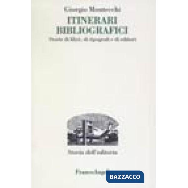Itinerari bibliografici. Storie di libri, di tipografi e di editori