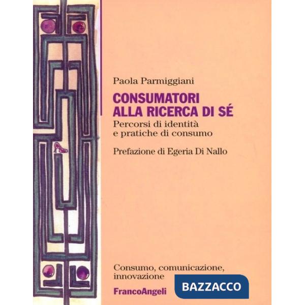 Consumatori alla ricerca di sé. Percorsi di identità e pratiche di consumo