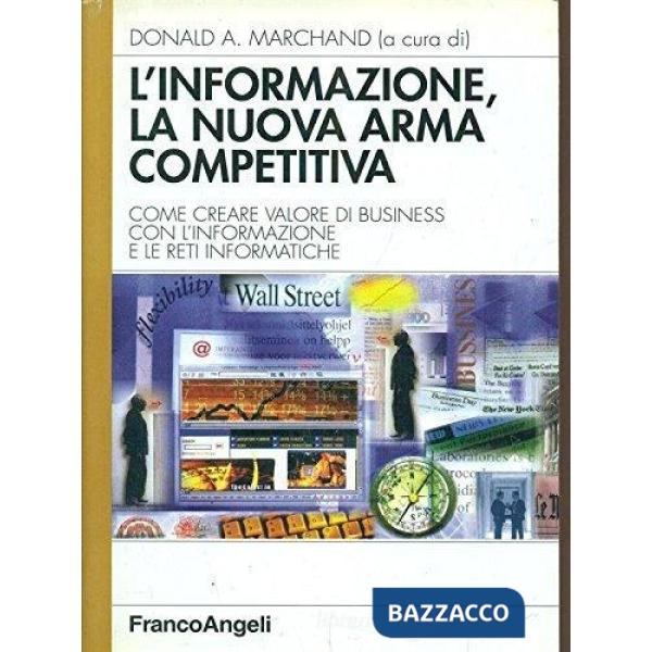 Informazione, la nuova arma competitiva. Come creare valore di business con l'in