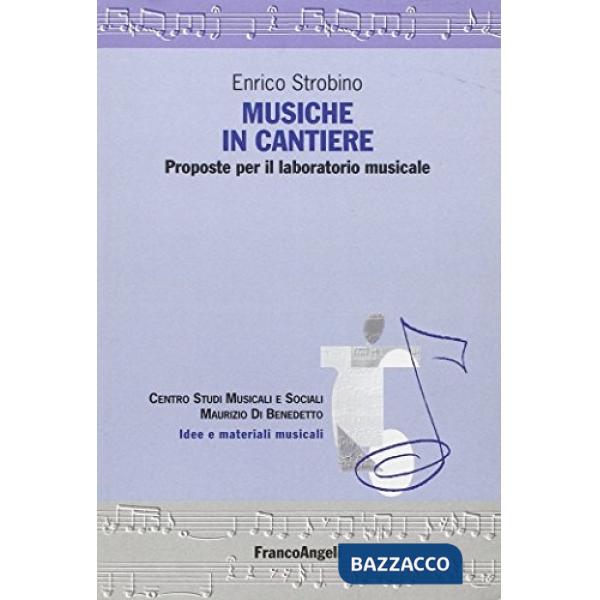 Musiche in cantiere. Proposte per il laboratorio musicale