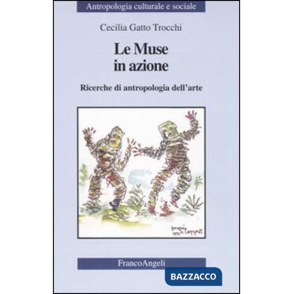 Muse in azione. Ricerche di antropologia dell'arte (Le)