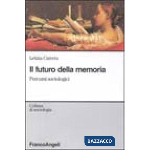 Futuro della memoria. Percorsi sociologi (Il)