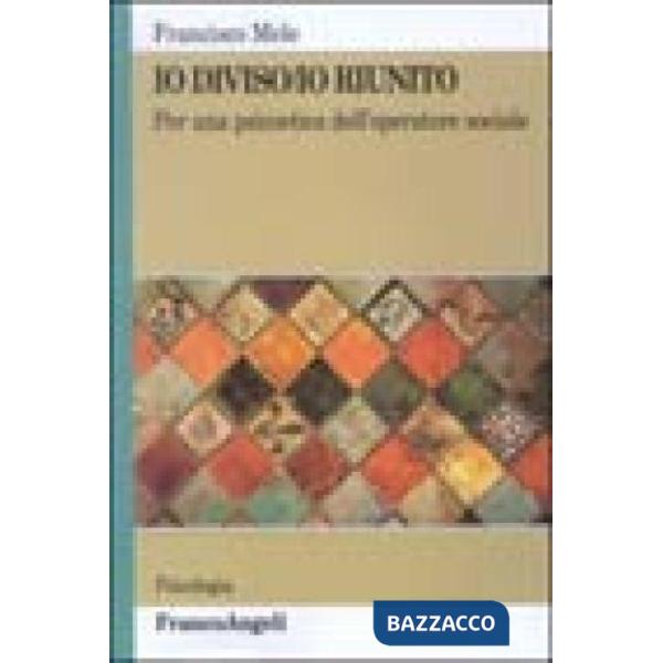Io diviso/Io riunito. Per una psicoetica dell'operatore sociale