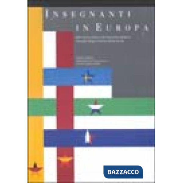 Insegnanti in Europa. Materiali di confronto sulla formazione iniziale in Germania, Spagna, Francia, Olanda, Svezia