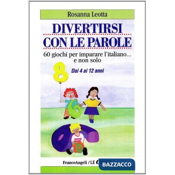 Divertirsi con le parole. 60 giochi per imparare l'italiano e non solo. Dai 4 ai