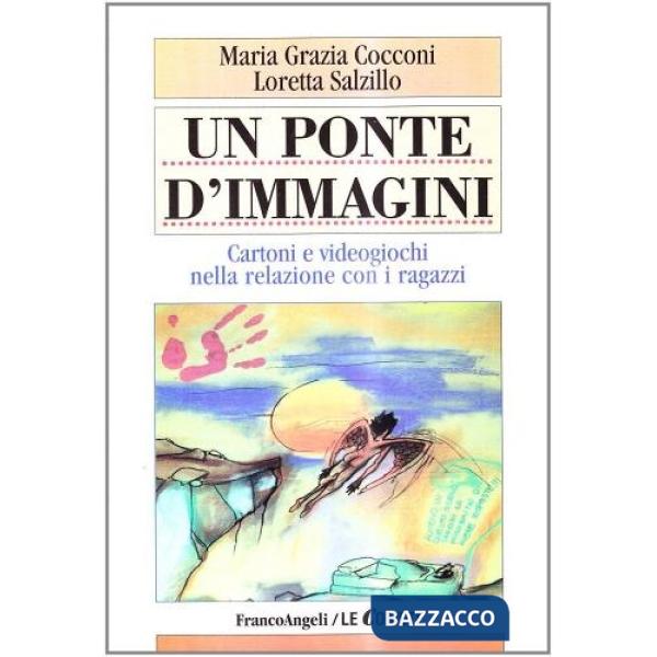 Ponte d'immagini. Cartoni e videogiochi nella relazione con i ragazzi (Un)