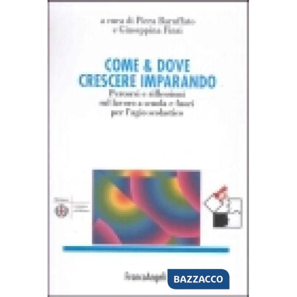 Come & dove crescere imparando. Percorsi e riflessioni sul lavoro a scuola e fuori per l'agio scolastico