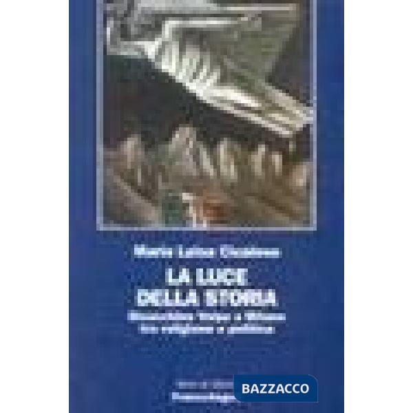Luce della storia. Gioacchino Volpe a Milano tra religione e politica (La)