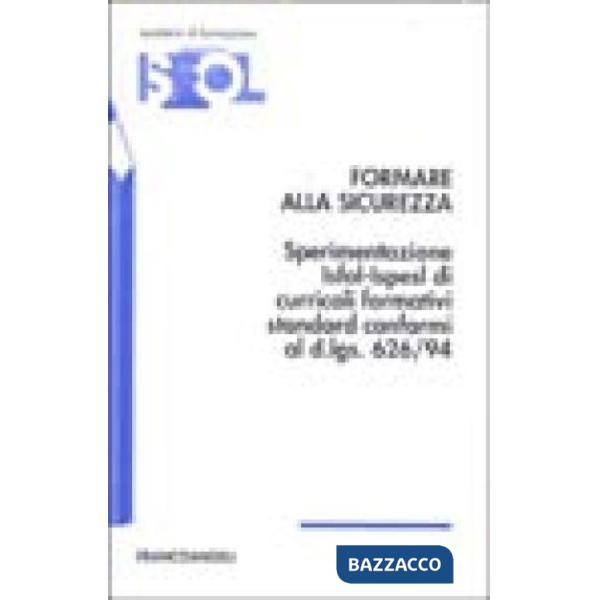 Formare alla sicurezza. Sperimentazione Isfol-Ispesl di curricoli formativi stan