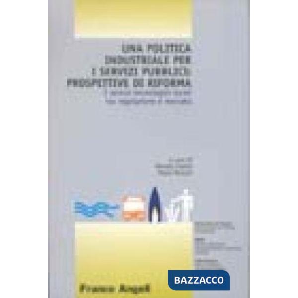 Politica industriale per i servizi pubblici: prospettive di riforma. I servizi t