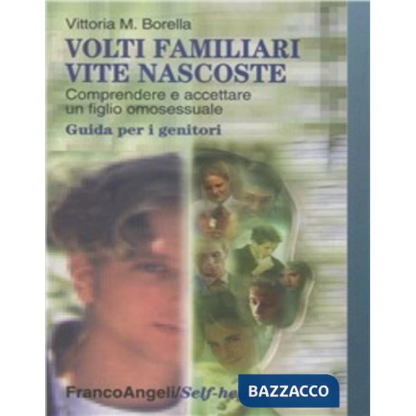 Volti familiari, vite nascoste. Comprendere e accettare un figlio omosessuale. G
