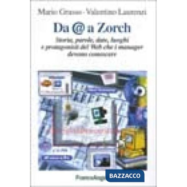 Da @ a Zorch. Storia, parole, date, luoghi e protagonisti del Web che i manager 