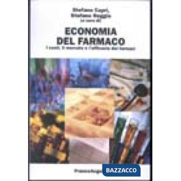 Economia del farmaco. I costi, il mercato e l'efficacia dei farmaci