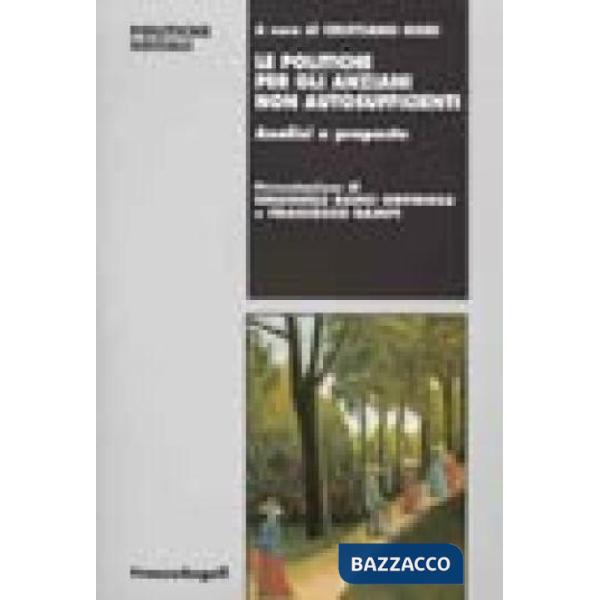 Politiche per gli anziani non autosufficienti. Analisi e proposte (Le)