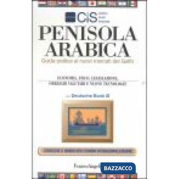 Penisola Arabica. Guida pratica ai nuovi mercati del Golfo. Economia, fisco, leg