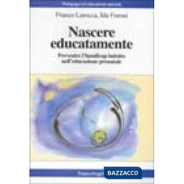 Nascere educatamente. Prevenire l'handicap indotto nell'educazione prenatale