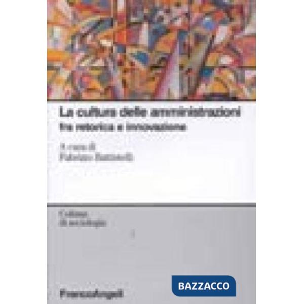 Cultura delle amministrazioni fra retorica e innovazione (La)