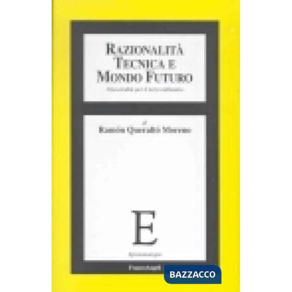 Razionalità tecnica e mondo futuro. Una eredità per il terzo millennio
