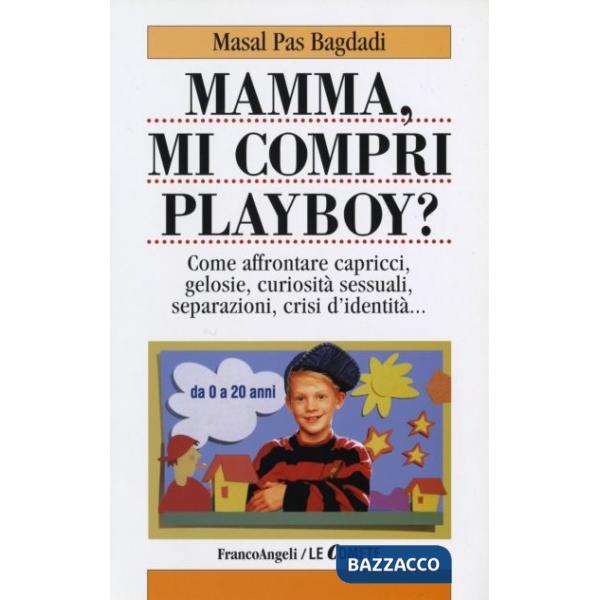 Mamma, mi compri Playboy? Come affrontare capricci, gelosie, curiosità sessuali,