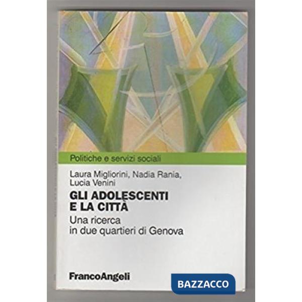Adolescenti e la città. Una ricerca in due quartieri di Genova (Gli)