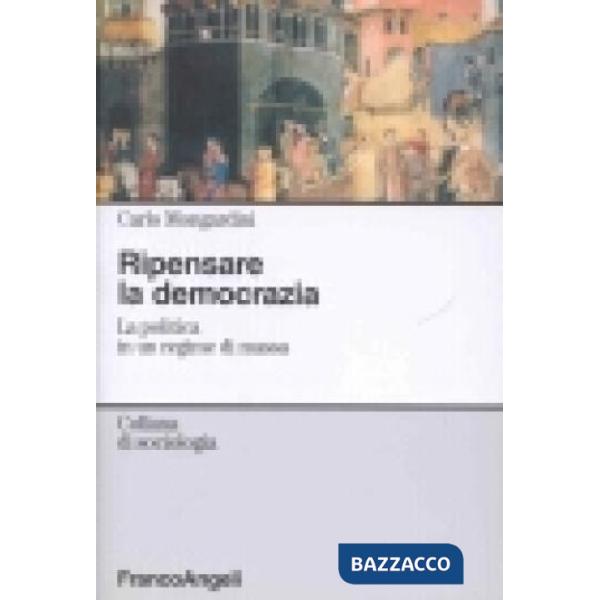 Ripensare la democrazia. La politica in un regime di massa