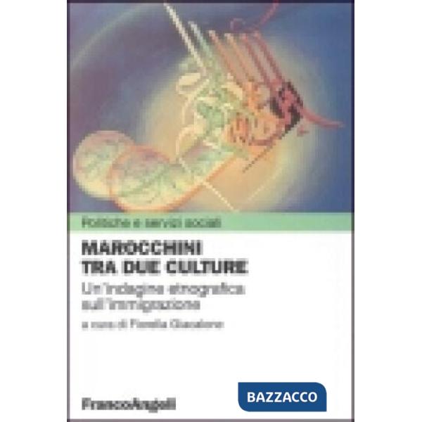 Marocchini tra due culture. Un'indagine etnografica sull'immigrazione