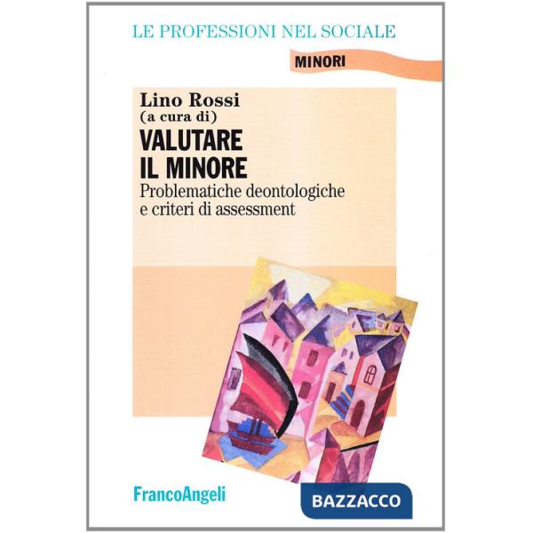 Valutare il minore. Problematiche deontologiche e criteri di assessment
