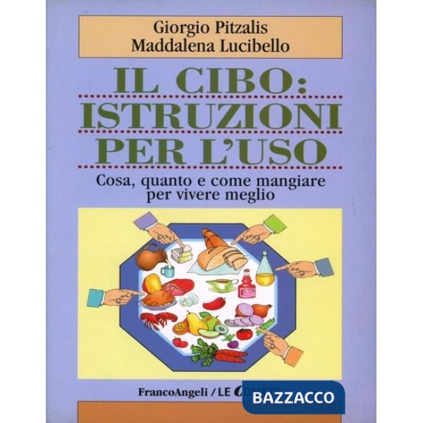 Cibo: istruzioni per l'uso. Cosa, quanto e come mangiare per vivere meglio (Il)