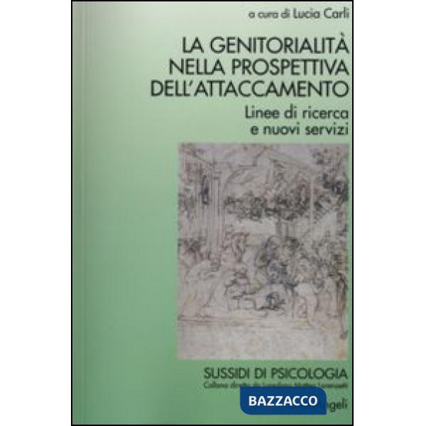 Genitorialità nella prospettiva dell'attaccamento. Linee di ricerca e nuovi servizi (La)