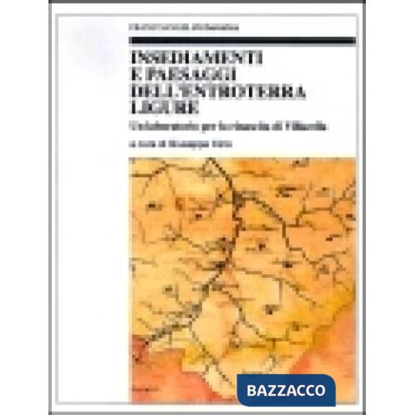 Insediamenti e paesaggi dell'entroterra ligure. Un laboratorio per la rinascita 