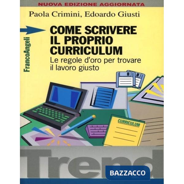Come scrivere il proprio curriculum. Le regole d'oro per trovare il lavoro giust