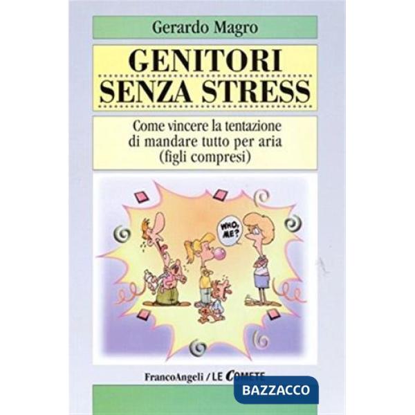 Genitori senza stress. Come vincere la tentazione di mandare tutto per aria (fig