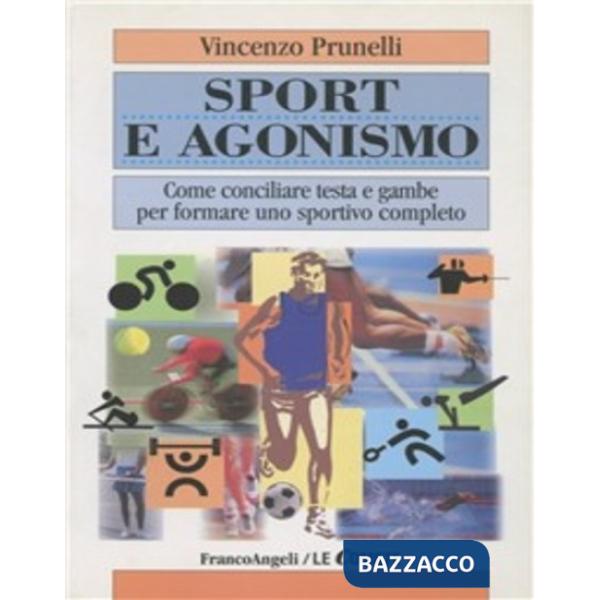 Sport e agonismo. Come conciliare testa e gambe per formare uno sportivo complet