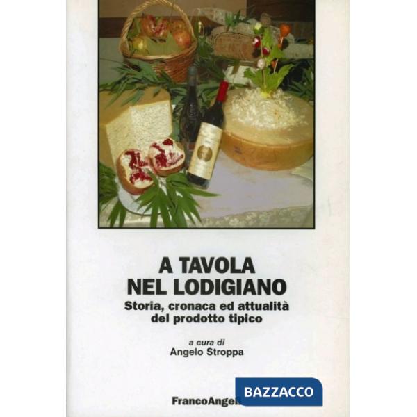A tavola nel lodigiano. Storia, cronaca ed attualità del prodotto tipico