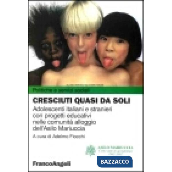 Cresciuti quasi da soli. Adolescenti italiani e stranieri con progetti educativi