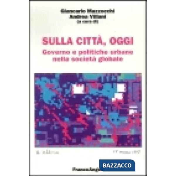 Sulla città, oggi. Governo e politiche urbane nella società globale