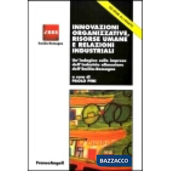 Innovazioni organizzative, risorse umane e relazioni industriali. Un'indagine su
