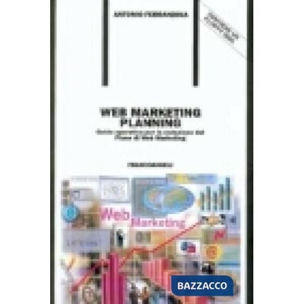 Web Marketing Planning. Guida operativa per la redazione del Piano di Web Market