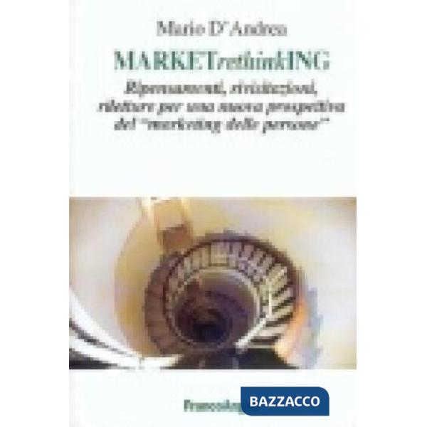 MARKETrethinkING. Ripensamenti, rivisitazioni, riletture per una nuova prospetti