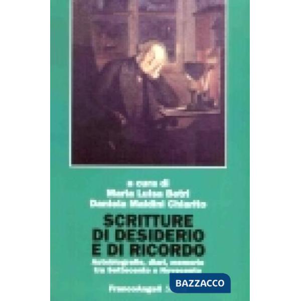 Scritture di desiderio e di ricordo. Autobiografie, diari, memorie tra Settecento e Novecento