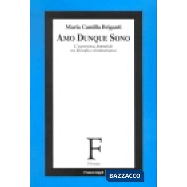 Amo dunque sono. L'esperienza femminile tra filosofia e testimonianza