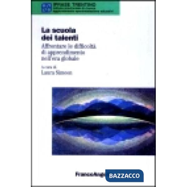 Scuola dei talenti. Affrontare le difficoltà di apprendimento nell'era globale (