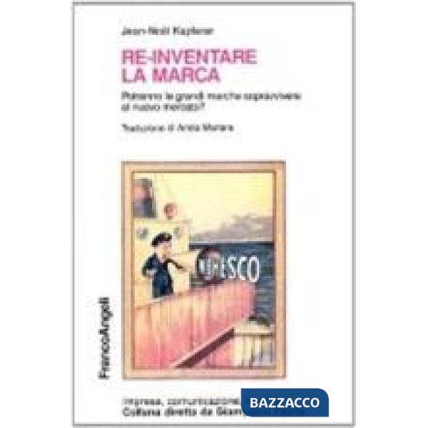 Reinventare la marca. Potranno le grandi marche sopravvivere al nuovo mercato?