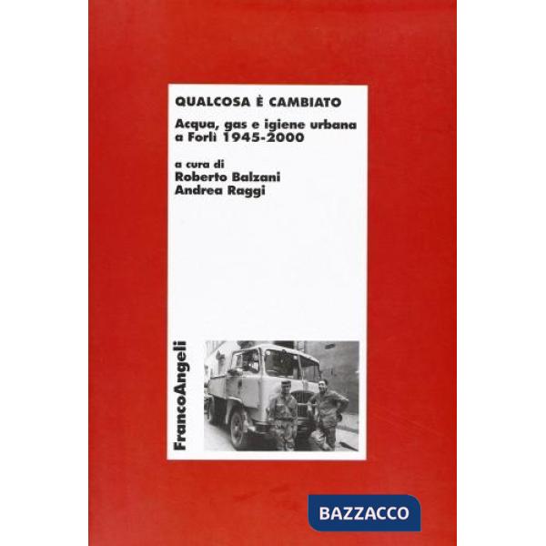 Qualcosa è cambiato. Acqua, gas e igiene urbana a Forlì 1945-2000